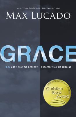 Grace: More Than We Deserve, Greater Than We Imagine - Lucado, Max