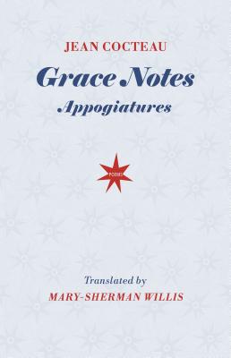 Grace Notes: Appogiatures - Cocteau, Jean, and Willis, Mary-Sherman (Translated by)