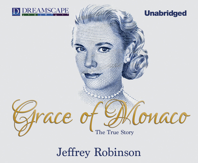 Grace of Monaco: The True Story - Robinson, Jeffrey (Narrator)