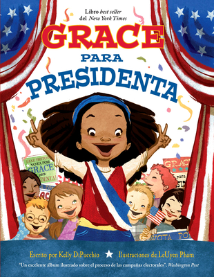 Grace Para Presidenta - Dipucchio, Kelly, and Pham, Leuyen (Illustrator)