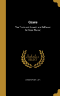 Grace: The Truth and Growth and Different de Rees Therof;