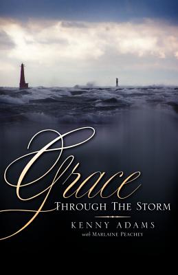 Grace Through the Storm - Adams, Kenny, and Peachey, Marlaine