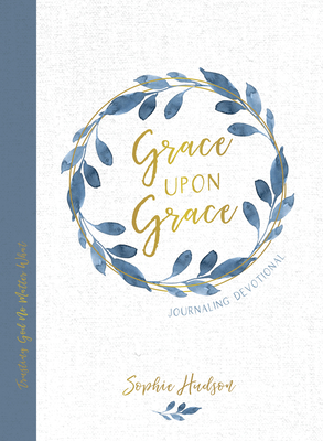 Grace Upon Grace Journaling Devotional: Trusting God No Matter What - Hudson, Sophie