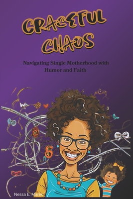 Graceful Chaos: Navigating Single Motherhood with Humor and Faith - Marie, Nessa E