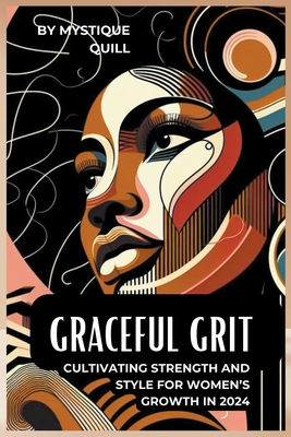 Graceful Grit Cultivating Strength and Style for Women's Growth in 2024 - Quill, Mystique