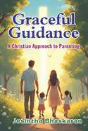 Graceful Guidance: A Christian Approach to Parenting
