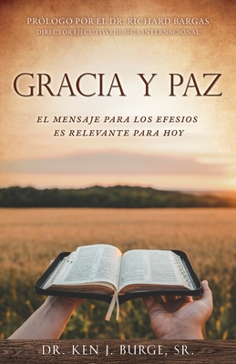 Gracia Y Paz: El Mensaje Para Los Efesios Es Relevante Para Hoy - Burge, Ken J, Dr., Sr.