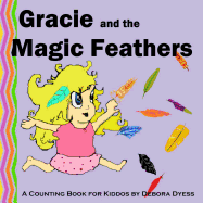 Gracie and the Magic Feathers: A Counting Book for Kiddos