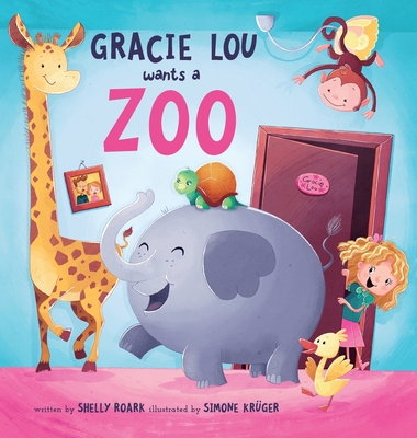 Gracie Lou Wants A Zoo - Roark, Shelly