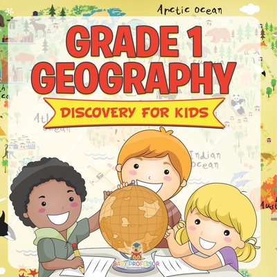 Grade 1 Geography: Discovery For Kids (Geography For Kids) - Baby Professor