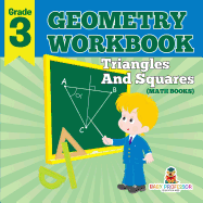 Grade 3 Geometry Workbook: Triangles And Squares (Math Books)