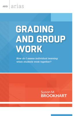 Grading and Group Work: How Do I Assess Individual Learning When Students Work Together? - Brookhart, Susan M