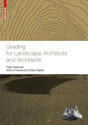 Grading for Landscape Architects and Architects - Petschek, Peter, and Walker, Peter (Preface by), and Read, Jessica (Translated by)