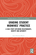 Grading Student Midwives' Practice: A Case Study Exploring Relationships, Identity and Authority