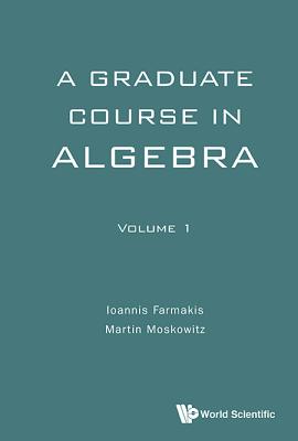 Graduate Course in Algebra, a - Volume 1 - Farmakis, Ioannis, and Moskowitz, Martin