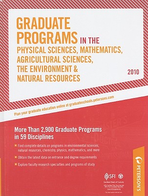 Graduate Programs in the Physical Sciences, Mathematics, Agricultural Sciences, the Environment & Natual Resources - 2010: More Than 2,900 Graduate Programs in 59 Disciplines - Peterson's