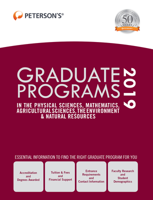 Graduate Programs in the Physical Sciences, Mathematics, Agricultural Sciences, the Environment & Natural Resources 2019 (Grad 4) - Peterson's