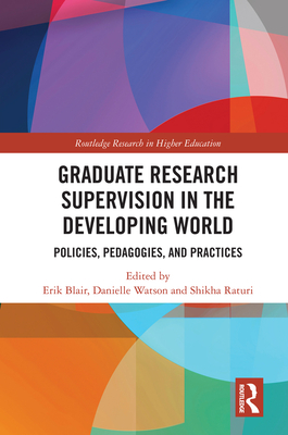 Graduate Research Supervision in the Developing World: Policies, Pedagogies, and Practices - Blair, Erik (Editor), and Watson, Danielle (Editor), and Raturi, Shikha (Editor)