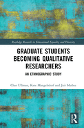 Graduate Students Becoming Qualitative Researchers: An Ethnographic Study