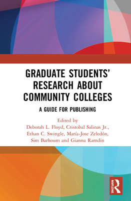 Graduate Students' Research about Community Colleges: A Guide for Publishing - Floyd, Deborah L (Editor), and Salinas, Cristobal, Jr. (Editor), and Swingle, Ethan C (Editor)