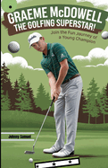 GRAEME McDowell: THE GOLFING SUPERSTAR!: Join the Fun Journey of a Young Champion