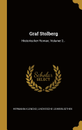 Graf Stolberg: Historischer Roman, Volume 2...