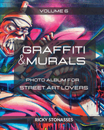GRAFFITI and MURALS #6: Photo album for Street Art Lovers - Volume n.6
