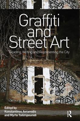 Graffiti and Street Art: Reading, Writing and Representing the City - Avramidis, Konstantinos (Editor), and Tsilimpounidi, Myrto (Editor)
