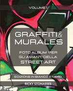 GRAFFITI e MURALES - Nuova Edizione in Bianco e Nero: Foto album per gli amanti della Street art - Volume 1