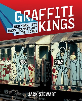 Graffiti Kings: New York City Mass Transit Art of the 1970's - Stewart, Jack, PH.D.