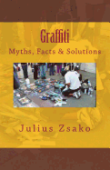 Graffiti Myths, Facts & Solutions
