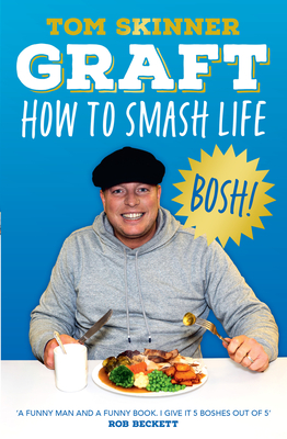 Graft: How to Smash Life - Skinner, Tom
