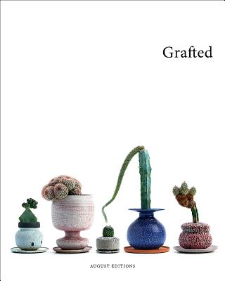 Grafted: Plants by Kohei Oda & Pots by Adam Silverman - Tamotsu Yagi Design, and Oda, Kohei, and Silverman, Adam