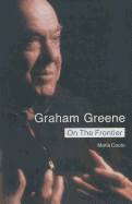 Graham Greene: On the Frontier: Politics and Religion in the Novels