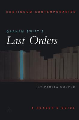 Graham Swift's Last Orders: A Reader's Guide - Cooper, Pamela