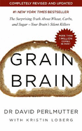 Grain Brain: The International Bestseller: The Surprising Truth about Wheat, Carbs, and Sugar - Your Brain's Silent Killers