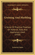 Graining and Marbling; A Series of Practical Treatises on Material, Tools and Appliances Used; General Operations