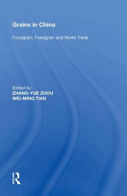 Grains in China: Foodgrain, Feedgrain and World Trade - Zhou, Zhang-Yue, and Tian, Wei-Ming