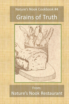 Grains of Truth: From Nature's Nook Restaurant - Carter, Linda