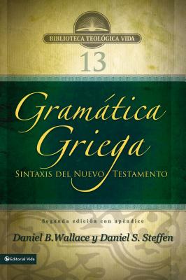 Gramtica Griega: Sintaxis del Nuevo Testamento - Segunda Edici?n Con Ap?ndice - Wallace, Daniel B, and Steffen, Daniel S