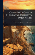 Gramtica Griega Elemental, Dispuesta Para Nios