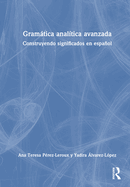 Gramtica analtica avanzada: Construyendo significados en espaol