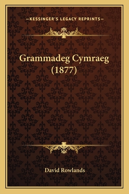 Grammadeg Cymraeg (1877) - Rowlands, David