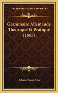 Grammaire Allemande Theorique Et Pratique (1865)