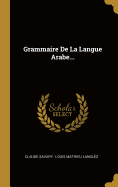 Grammaire de La Langue Arabe...