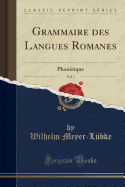 Grammaire Des Langues Romanes, Vol. 1: Phontique (Classic Reprint)