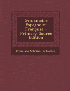 Grammaire Espagnole-Fran?aise - Sobrino, Francisco, and Galban, A