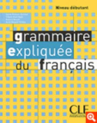 Grammaire Expliquee Du Francais, Niveau Debutant - Poisson-Quinton, Sylvie, and Huet-Ogle, Celyne, and Boulet, Roxane