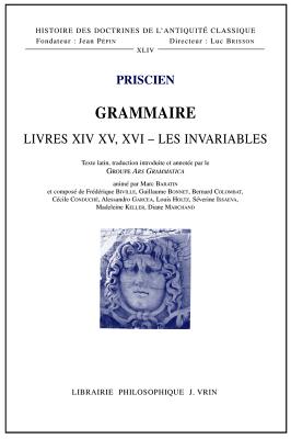 Grammaire Livres XIV - XV - XVI: Les Invariables - Priscien, and Baratin, Marc (Translated by), and Biville, Frederique (Translated by)