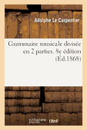 Grammaire Musicale Divis?e En 2 Parties. 8e ?dition